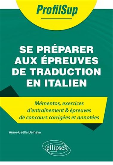Se préparer aux épreuves de traduction en italien - Mémentos, exercices et épreuves de concours - ANNE-GAËLLE DELHAYE