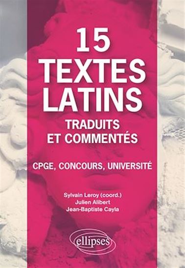15 textes latins traduits et commentés. CPGE, Concours, Université. - JULIEN ALIBERT - JEAN-BAPTISTE CAYLA - L