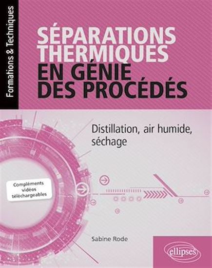 Séparations thermiques en génie des procédés : distillation, air humide, séchage - SABINE RODE