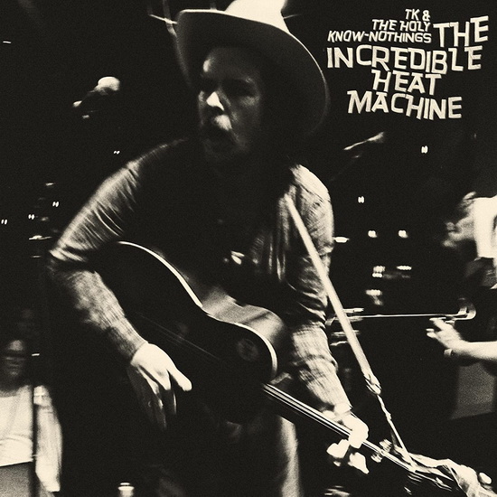 The Incredible Heat Machine - TK & THE HOLY KNOW-NOTHINGS