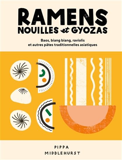 Ramens, nouilles et gyozas : bao, biang biang, raviolis et autres pâtes traditionnelles asiatiques - PIPPA MIDDLEHURST