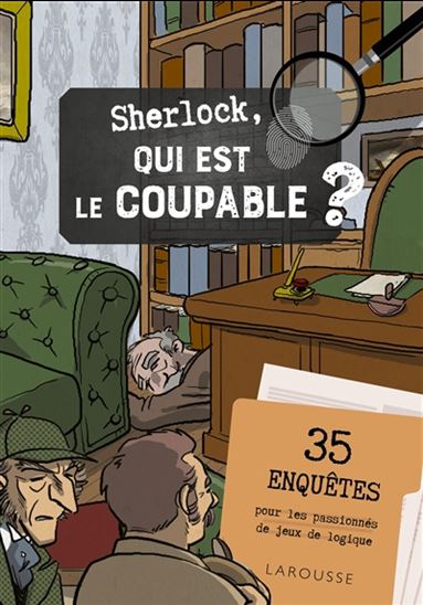 Sherlock, qui est le coupable ? : 35 enquêtes pour les passionnés de jeux de logique - VINCENT RAFFAITIN