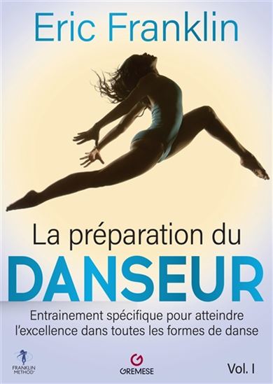 La Préparation du danseur : s'entraîner pour atteindre l'excellence dans toutes les formes de danse #01 N. éd. - ERIC FRANKLIN