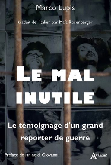Le Mal inutile : le témoignage d&#39;un grand reporter de guerre - MARCO LUPIS