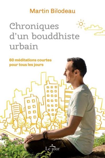 Chroniques d'un bouddhiste urbain - MARTIN BILODEAU