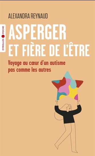 Asperger et fier de l'être : voyage au coeur d'un autisme pas comme les autres - ALEXANDRA REYNAUD