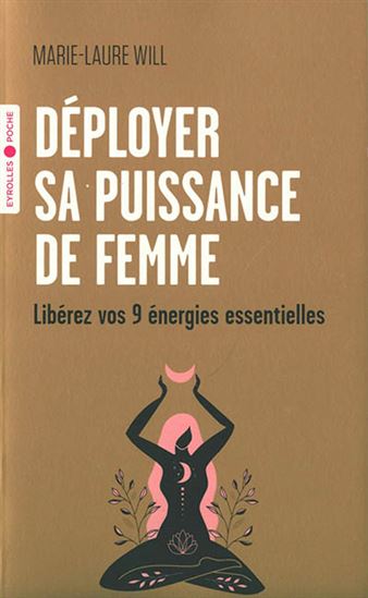 Déployer sa puissance de femme : libérez vos 9 énergies essentielles - MARIE-LAURE WILL