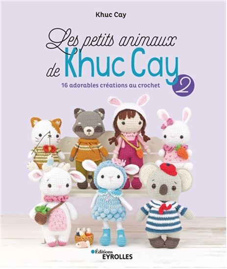 Petits animaux de Khuc Cay 02 : 16 adorables animaux au crochet - KHUC CAY