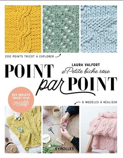Point par point : 200 points de tricot à explorer, 8 modèles à réaliser N. éd. - LAURA VALFORT