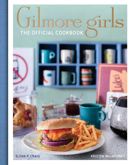 Gilmore Girls: The Official Cookbook - CRAIG - MULROONEY