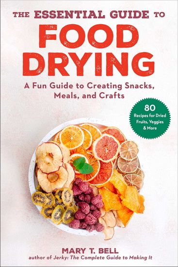 Essential Guide to Food Drying - MARY T BELL