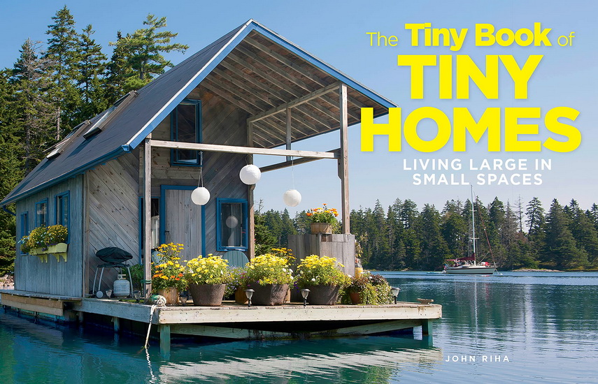 Tiny Book of Tiny Homes - JOHN RIHA