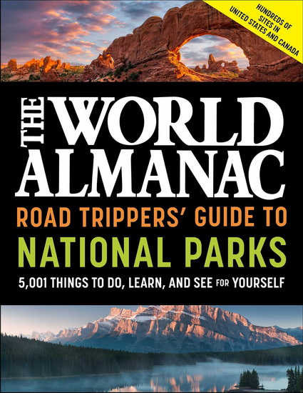 World Almanac Road Trippers' Guide to National Parks: 5,001 Things to Do, Learn, - WORLD ALMANAC