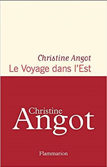 Le Voyage dans l&#39;Est - CHRISTINE ANGOT