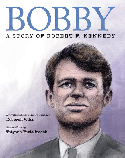 Bobby: A Story of Robert F. Kennedy - DEBORAH WILES - TATYANA FAZLALIZADEH