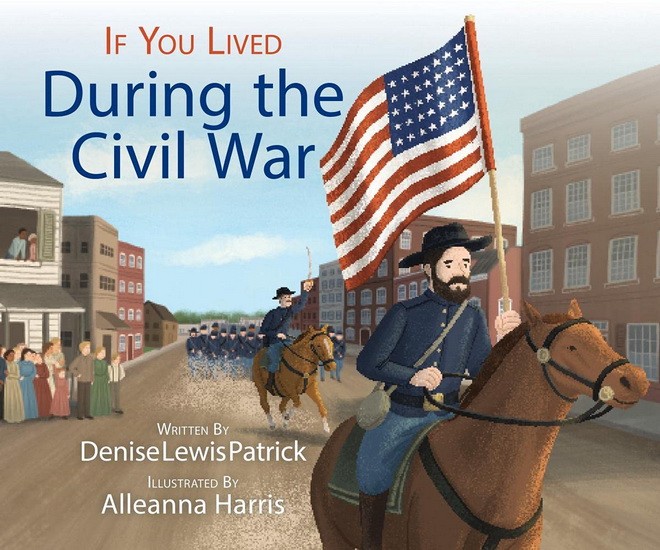 If You Lived During the Civil War (Library Edition) - DENISE LEWIS PATRICK - ALLEANNA HARRIS