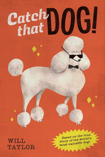 Catch that Dog! - WILL TAYLOR
