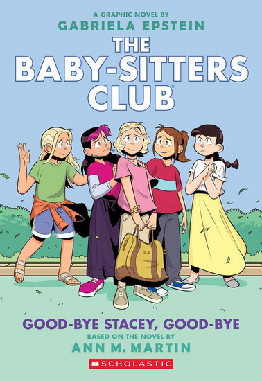 Good-bye Stacey, Good-bye (The Baby-Sitters Club Graphic Novel #11): A Graphix Book (Adapted edition) - ANN M MARTIN - GABRIELA EPSTEIN