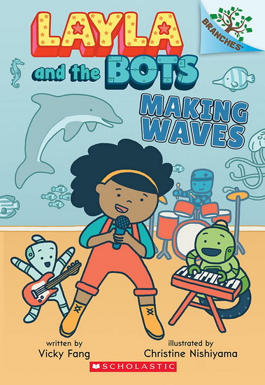 Making Waves: A Branches Book (Layla and the Bots #4) - VICKY FANG - CHRISTINE NISHIYAMA
