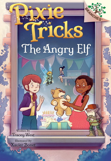 The Angry Elf: A Branches Book (Pixie Tricks #5) - TRACEY WEST - XAVIER BONET
