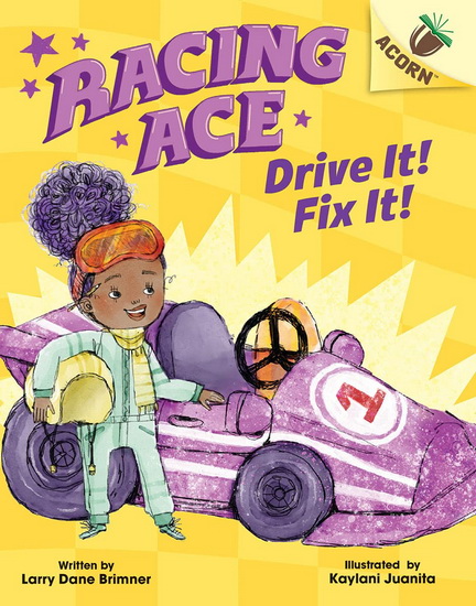 Drive It! Fix It!: An Acorn Book (Racing Ace #1) (Library Edition) - LARRY DANE BRIMNER - KAYLANI JUANITA
