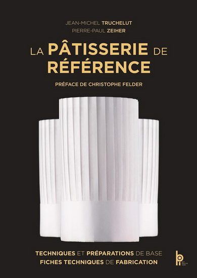 La Pâtisserie de référence : techniques et préparations de base, fiches techniques de fabrication - JEAN-MICHEL TRUCHELUT - PIERRE-P ZEIHER