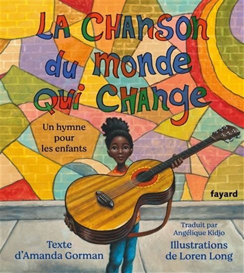 La Chanson du monde qui change : un hymne pour les enfants - AMANDA GORMAN - LOREN LONG