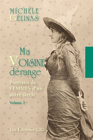 Ma voisine dérange : portraits de femmes d&#39;un autre siècle T.02 - MICHÈLE GÉLINAS