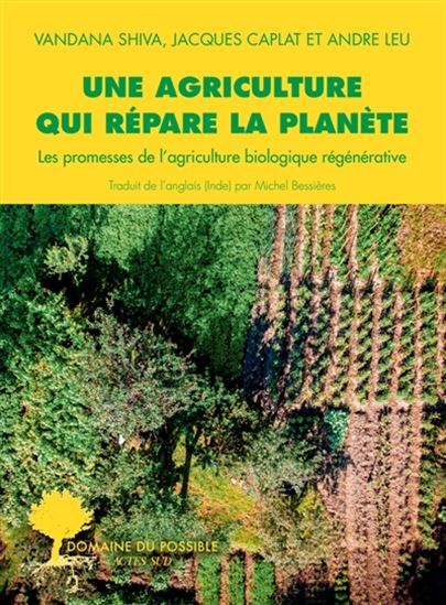 Une agriculture qui répare la planète : les promesses de l&#39;agriculture biologique régénérative - VANDANA SHIVA & AL