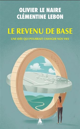 Le Revenu de base : une idée qui pourrait changer nos vies N. éd. - OLIVIER LE NAIRE - CLÉMENTINE LEBON