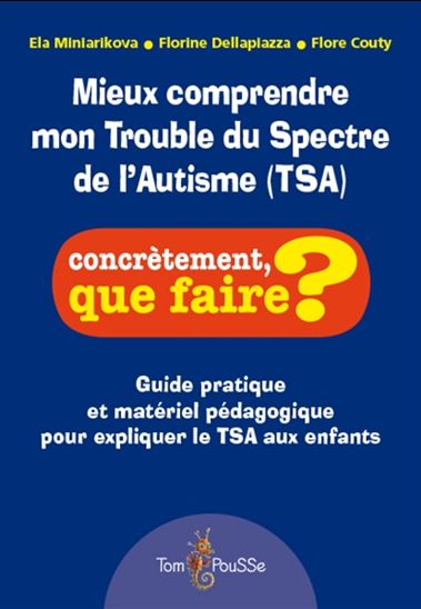 Mieux comprendre mon trouble du spectre de l&#39;autisme (TSA) : guide pratique et matériel pédagogique pour expliquer le TSA aux enfants - COLLECTIF