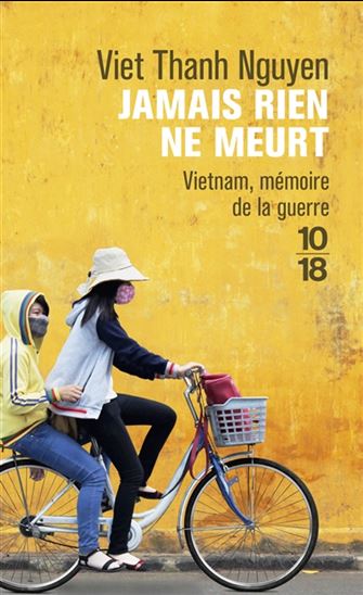 Jamais rien ne meurt : Vietnam, mémoire de la guerre - VIET THANH NGUYEN