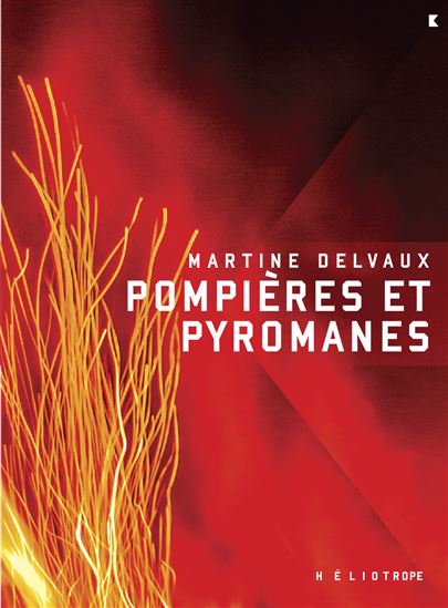 Pompières et pyromanes - MARTINE DELVAUX