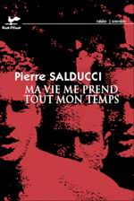 Ma vie me prend tout mon temps - PIERRE SALDUCCI