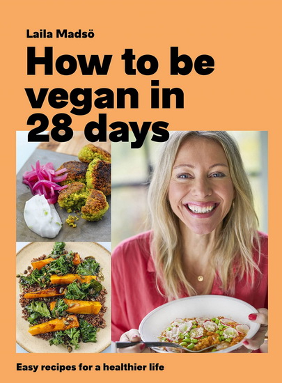 How to Be Vegan in 28 Days - LAILA MADSÖ
