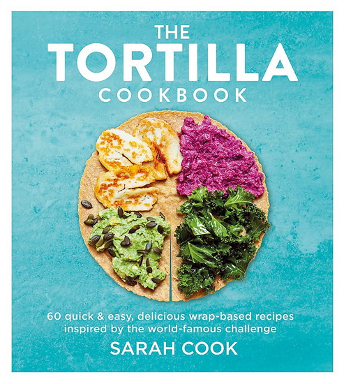 The Tortilla Cookbook - SARAH COOK