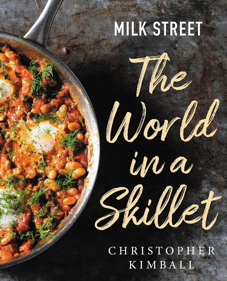Milk Street: The World in a Skillet - CHRISTOPHER KIMBALL