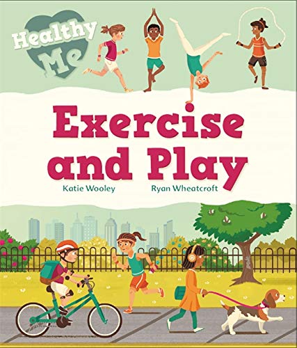 Healthy Me: Exercise and Play - KATIE WOOLLEY - RYAN WHEATCROFT