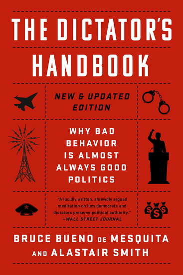 The Dictator&#39;s Handbook : Why Bad Behavior is Almost Always Good Politics - BRUCE BUENO DE MESQUITA - ALASTAIR SMITH