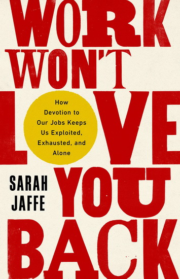 Work Won&#39;t Love You Back - SARAH JAFFE
