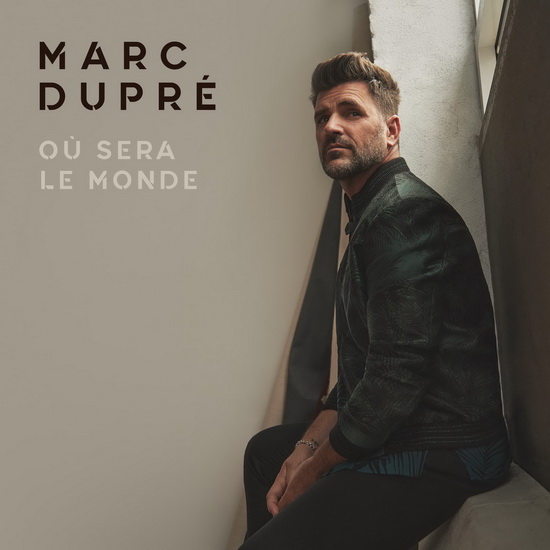 Où Sera Le Monde - MARC DUPRE
