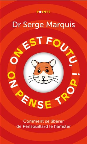 On est foutu, on pense trop ! : comment se libérer de Pensouillard le hamster Éd. collector - SERGE MARQUIS