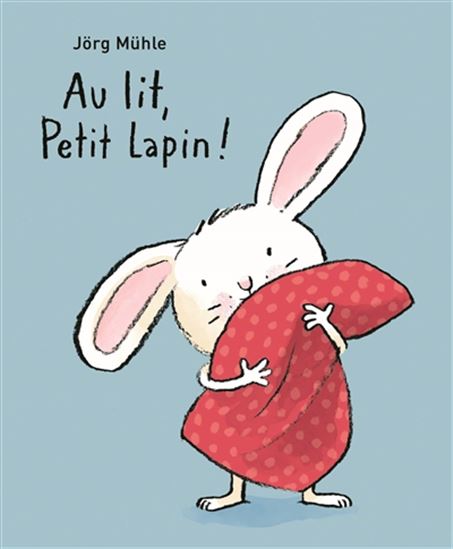 Au lit, Petit Lapin ! - JÖRG MÜHLE