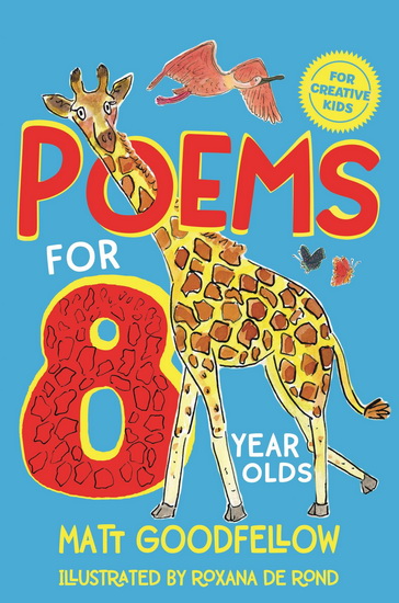Poems for 8 Year Olds - MATT GOODFELLOW - ROXANA DE ROND