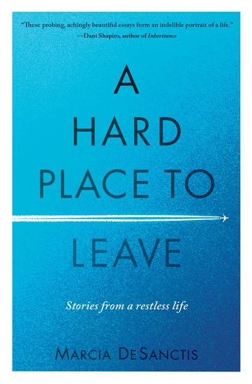 A Hard Place to Leave - MARCIA DESANCTIS