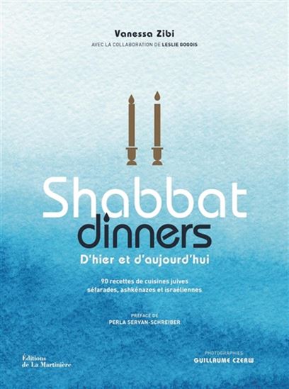 Shabbat dinners d&#39;hier et d&#39;aujourd&#39;hui : 90 recettes de cuisines juive séfarades, ashkénazes et israéliennes - VANESSA ZIBI - LESLIE GOGOIS