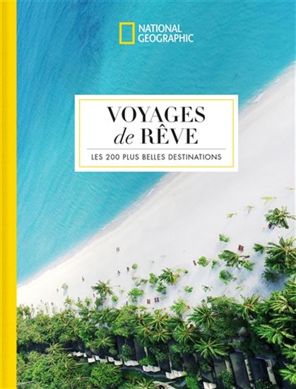 Voyages de rêve : les 200 plus belles destinations - COLLECTIF
