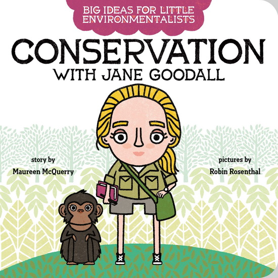 Big Ideas for Little Environmentalists: Conservation with Jane Goodall - MAUREEN MCQUERRY - ROBIN ROSENTHAL