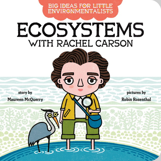 Big Ideas For Little Environmentalists: Ecosystems with Rachel Carson - MAUREEN MCQUERRY - ROBIN ROSENTHAL