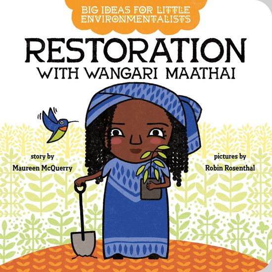 Big Ideas for Little Environmentalists: Restoration with Wangari Maathai - MAUREEN MCQUERRY - ROBIN ROSENTHAL